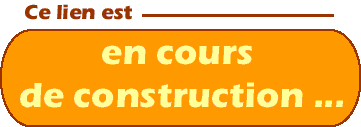 Lien en construction ... Veuillez repasser plus tard
